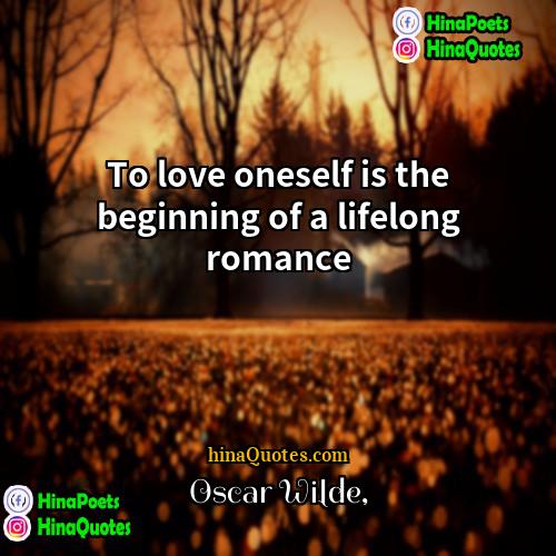 Oscar Wilde Quotes | To love oneself is the beginning of
